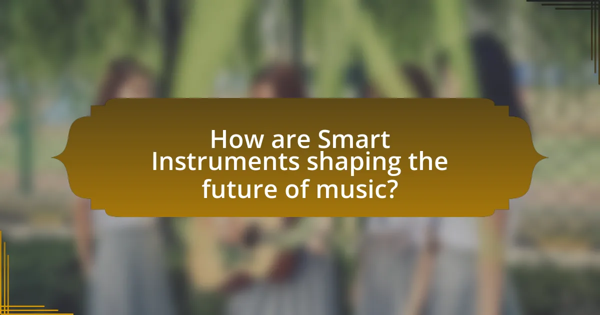 How are Smart Instruments shaping the future of music?