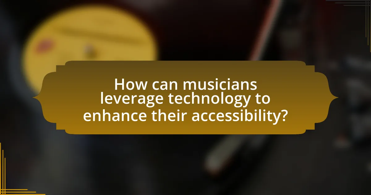 How can musicians leverage technology to enhance their accessibility?