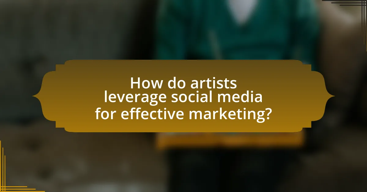 How do artists leverage social media for effective marketing?