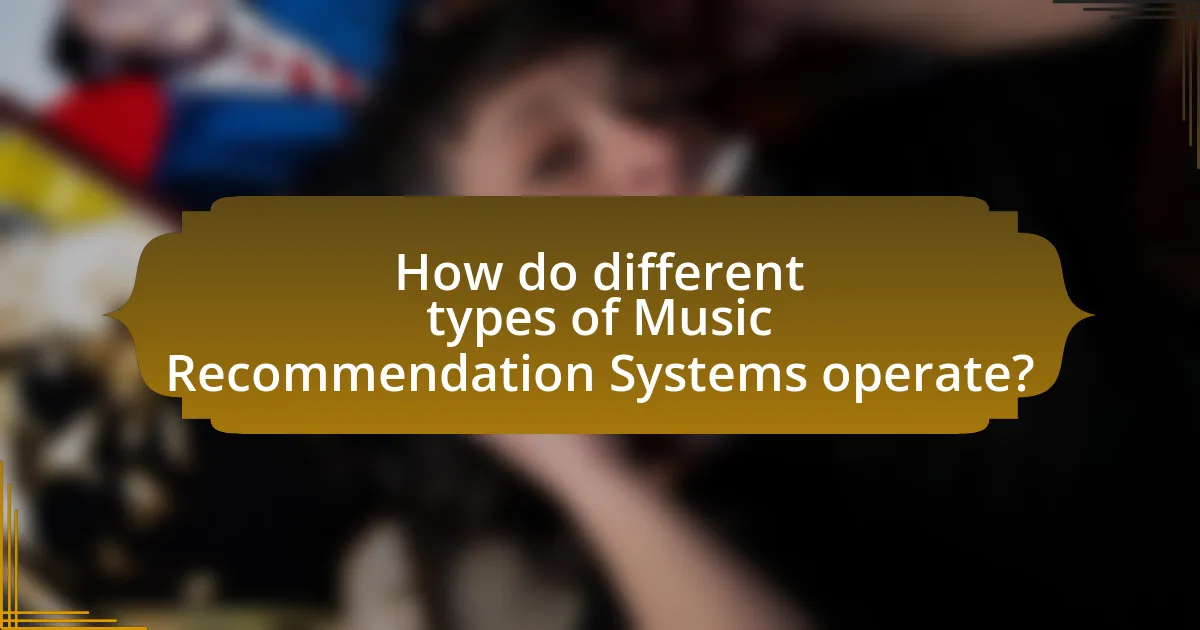 How do different types of Music Recommendation Systems operate?