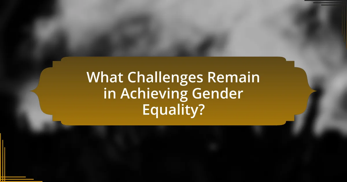 What Challenges Remain in Achieving Gender Equality?