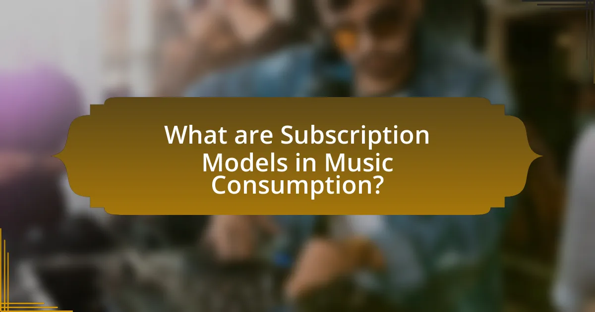 What are Subscription Models in Music Consumption?
