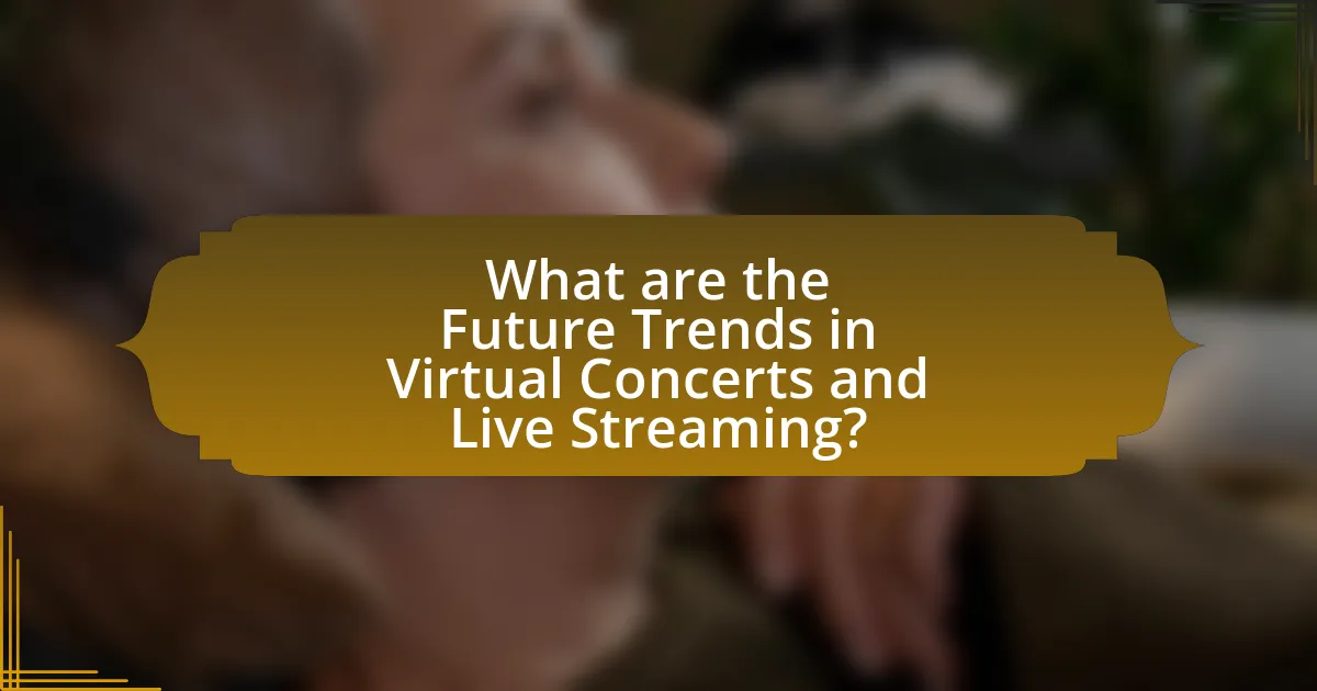 What are the Future Trends in Virtual Concerts and Live Streaming?