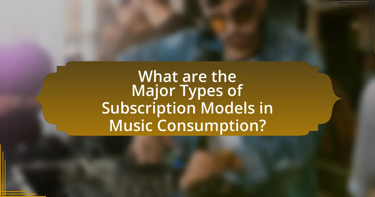 What are the Major Types of Subscription Models in Music Consumption?