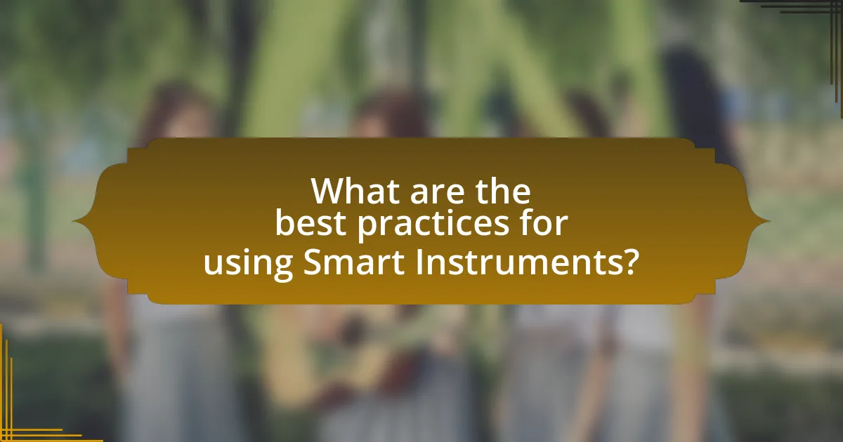What are the best practices for using Smart Instruments?