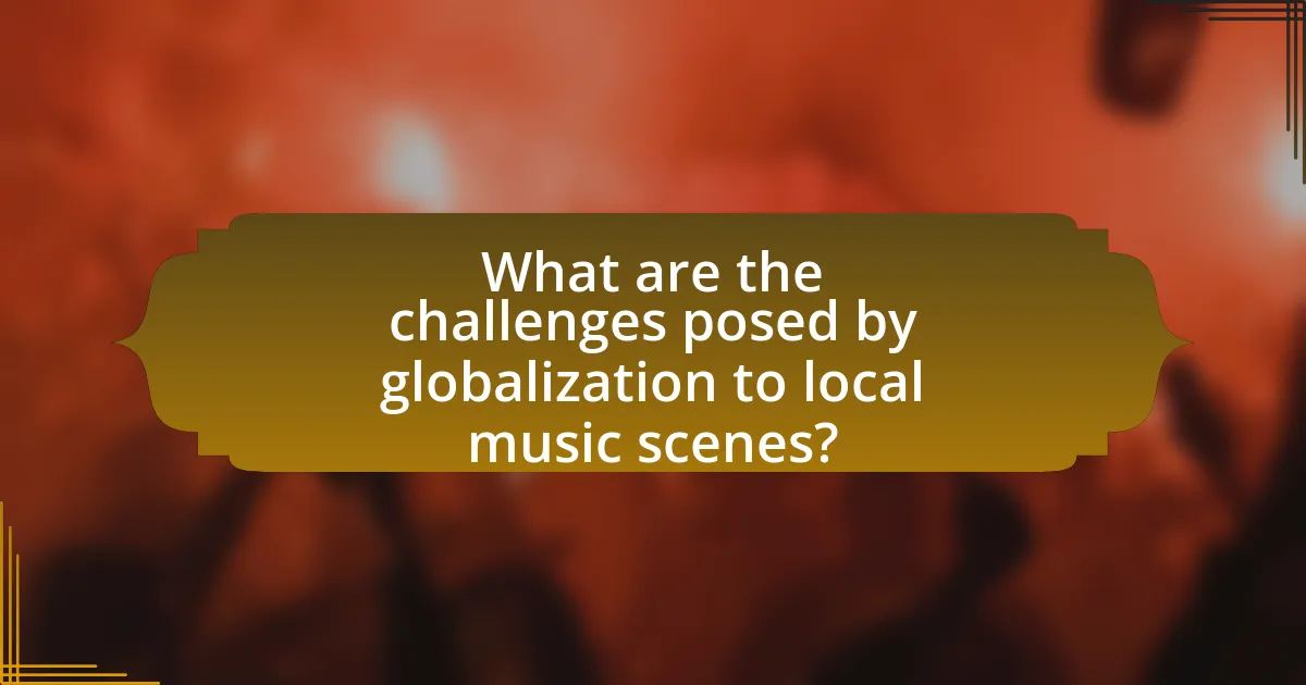 What are the challenges posed by globalization to local music scenes?