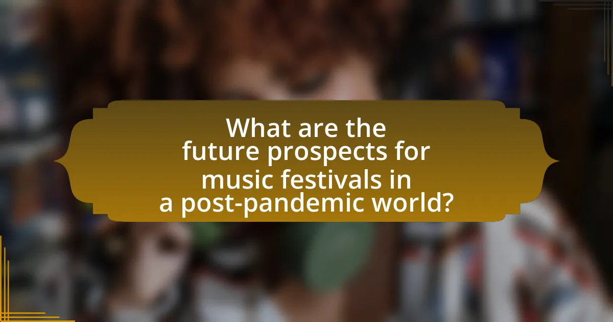 What are the future prospects for music festivals in a post-pandemic world?
