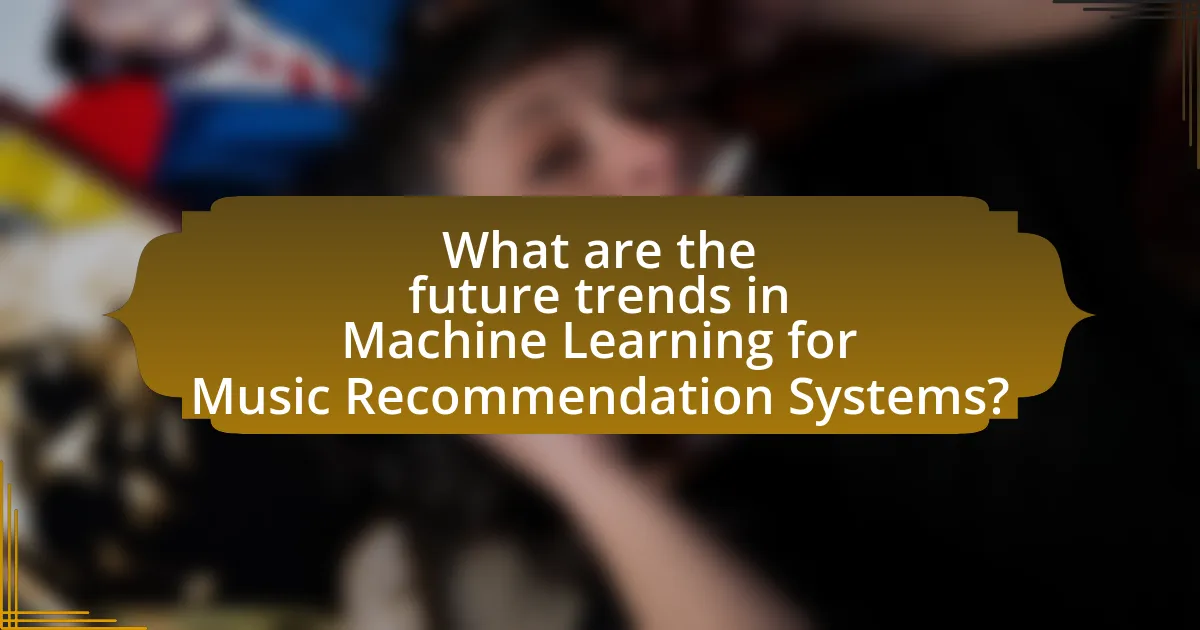 What are the future trends in Machine Learning for Music Recommendation Systems?