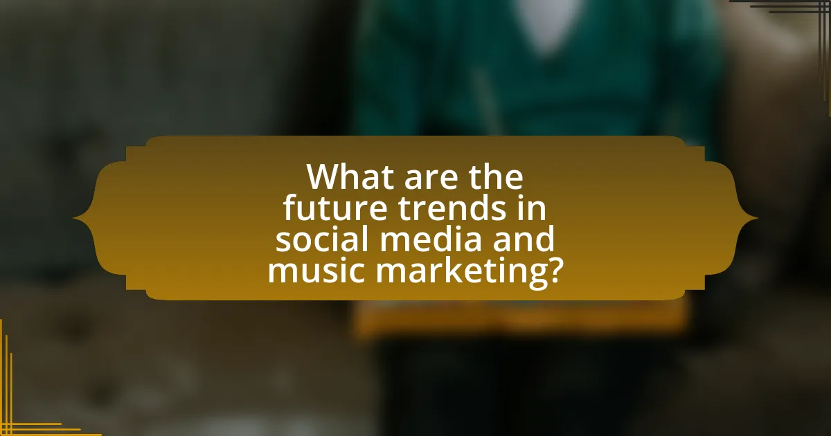 What are the future trends in social media and music marketing?