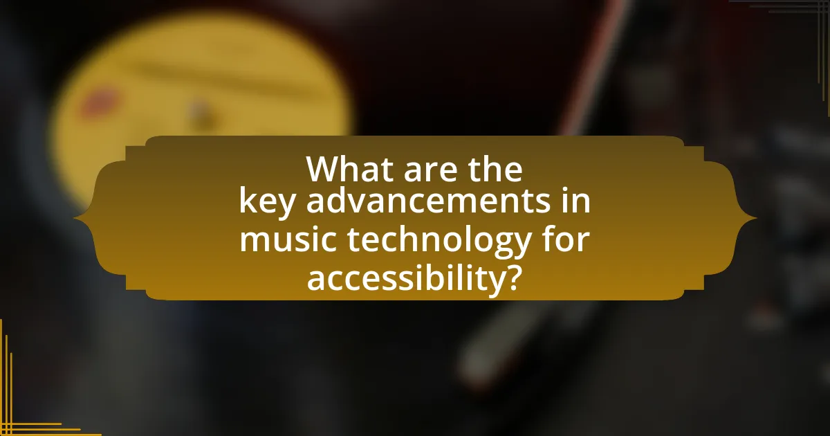 What are the key advancements in music technology for accessibility?