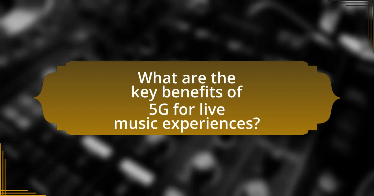 What are the key benefits of 5G for live music experiences?