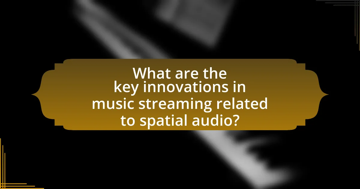 What are the key innovations in music streaming related to spatial audio?