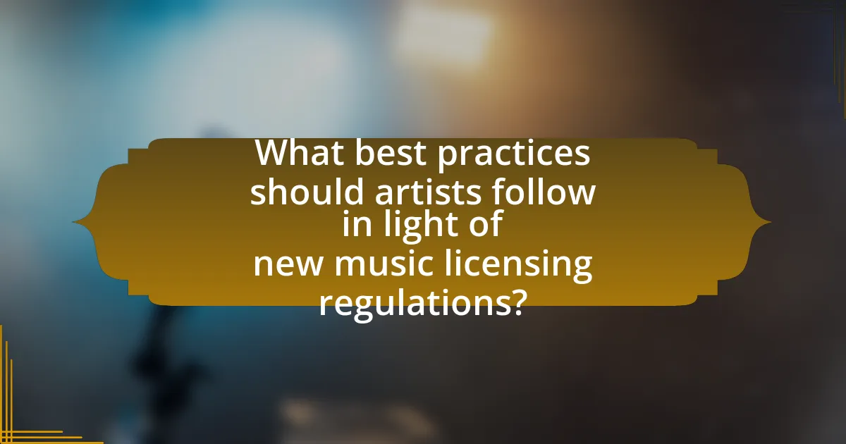 What best practices should artists follow in light of new music licensing regulations?