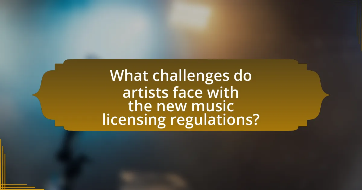 What challenges do artists face with the new music licensing regulations?