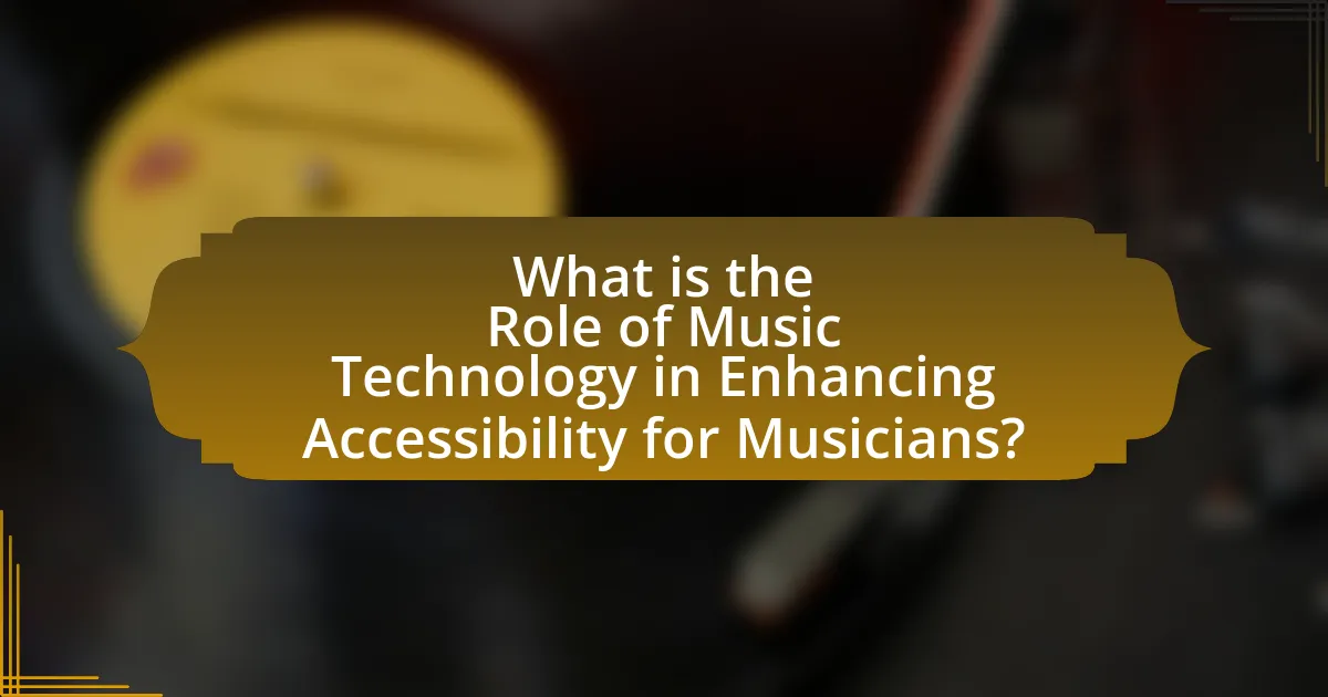 What is the Role of Music Technology in Enhancing Accessibility for Musicians?